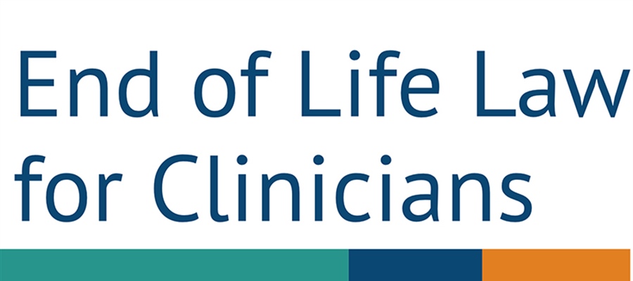 End of Life Law for Clinicians: Supporting end of life and palliative care practice
